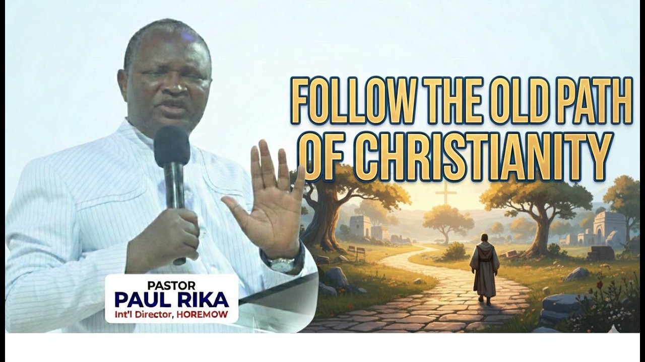 HRMW2067 FOLLOW THE OLD PATH OF CHRISTIANITY By Pastor Paul Rika