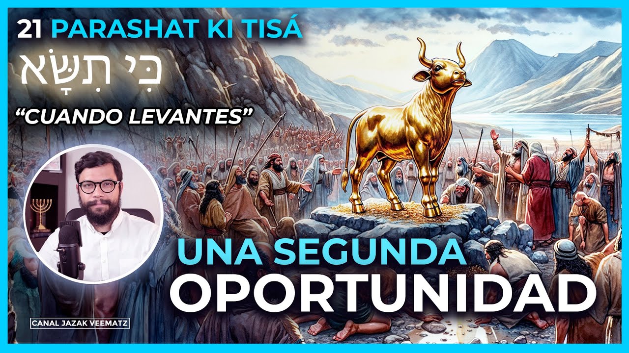 Una segunda Oportunidad y el Becerro de Oro | #21 PARASHAT KI TISÁ  (CUANDO LEVANTES)