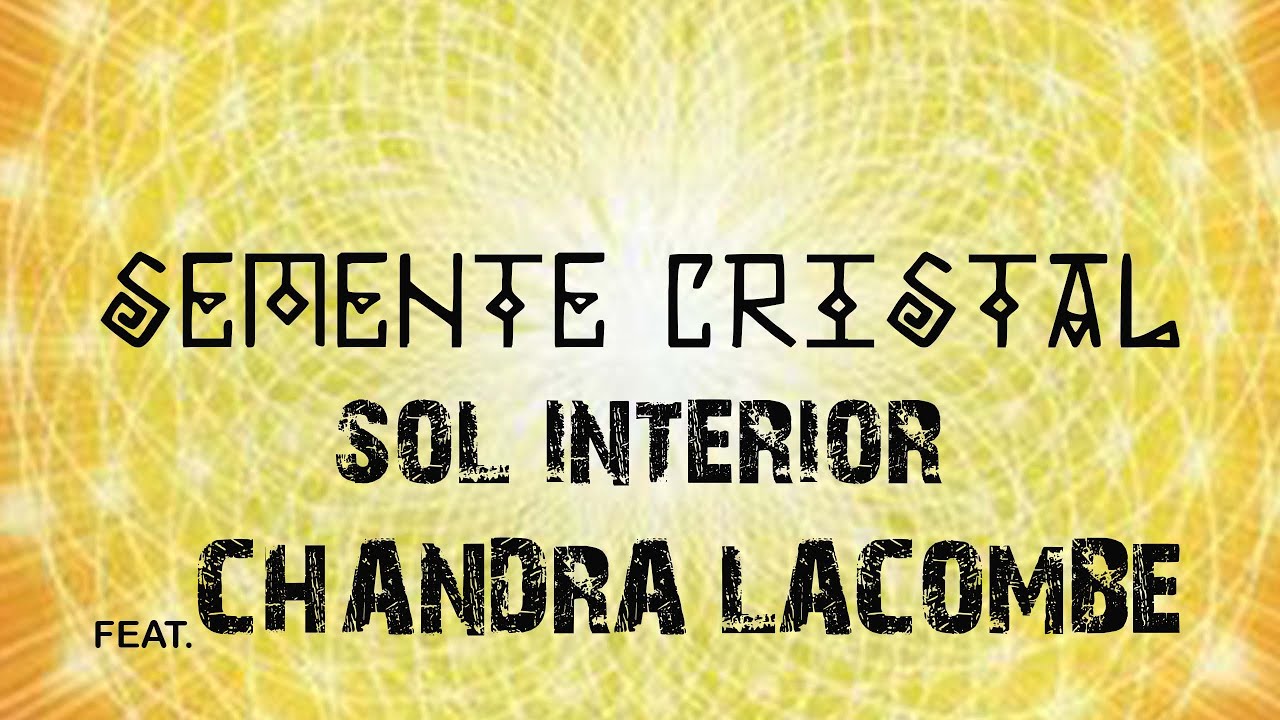 Sol Interior - Semente Cristal (ft. Chandra Lacombe)