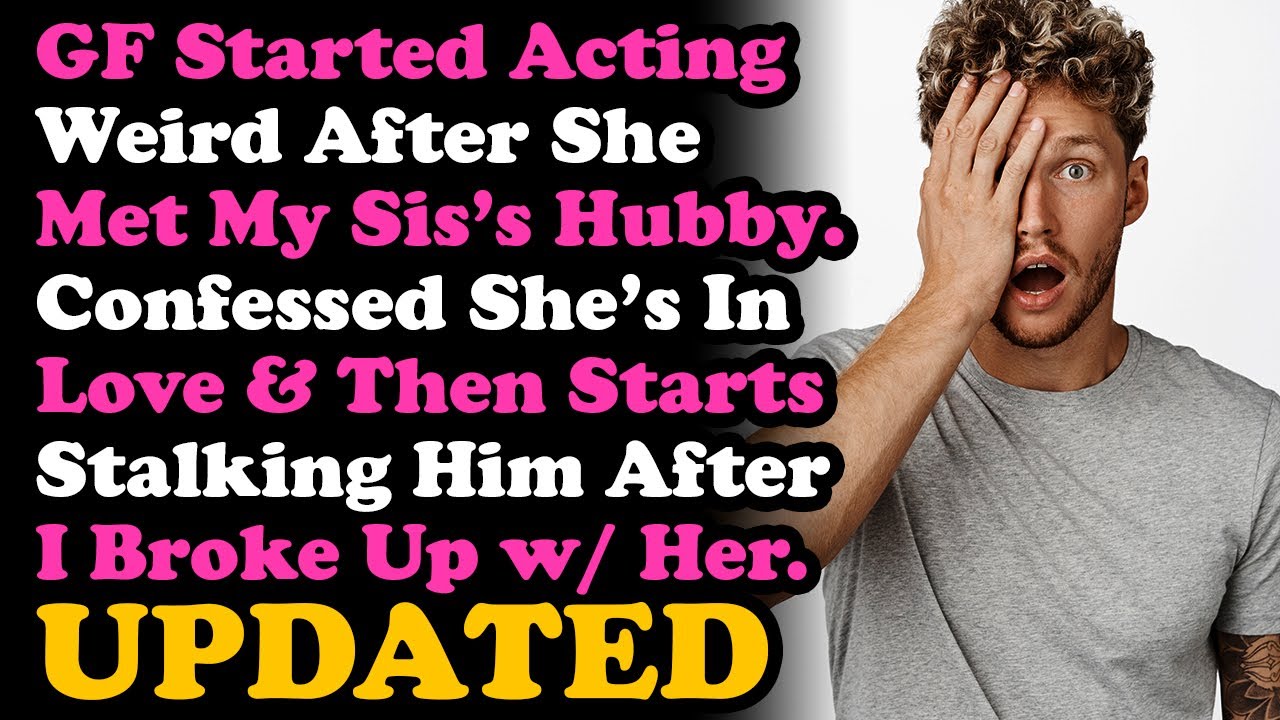 UPDATE GF Confessed She's In Love w/ Sis's Husband Since They Met Then Went Crazy After I Dumped Her