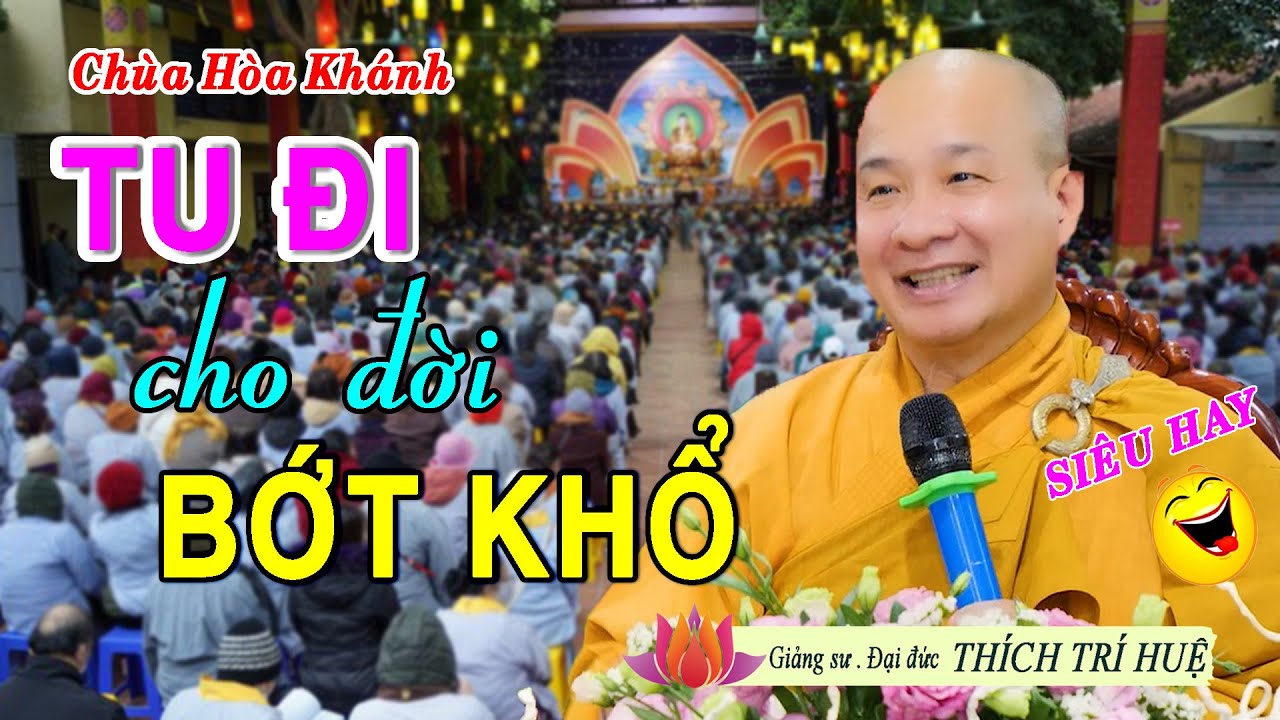 Thầy Trí Huệ giảng Quá Vui - Một Kiếp Không Tu Ngàn Kiếp Khổ, 1 Đời Không Giác vạn Đời Sầu