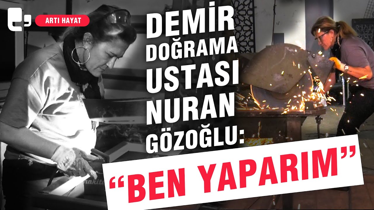 Demir doğrama ustası Nuran Gözoğlu: Ben yaparım | Artı Hayat