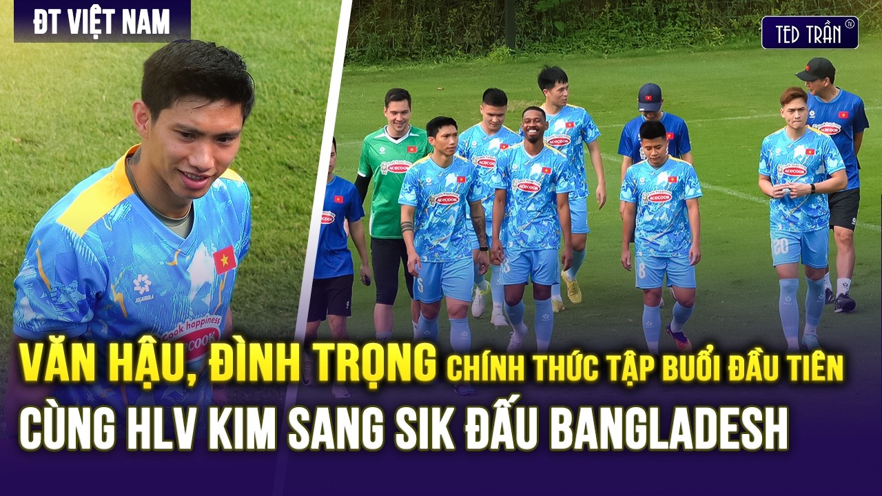 FULL VĂN HẬU, Đ&Igrave;NH TRỌNG CH&Iacute;NH THỨC TẬP LUYỆN BUỔI ĐẦU TI&Ecirc;N C&Ugrave;NG HLV KIM SANG SIK ĐẤU BANGLADESH