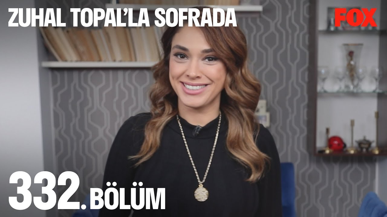 Zuhal Topal'la Sofrada 332. Bölüm