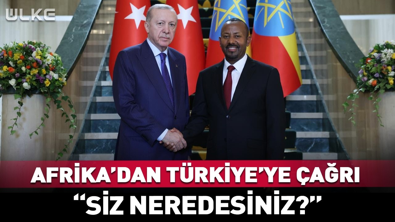 Afrika'dan Türkiye'ye Tarihi Çağrı! 