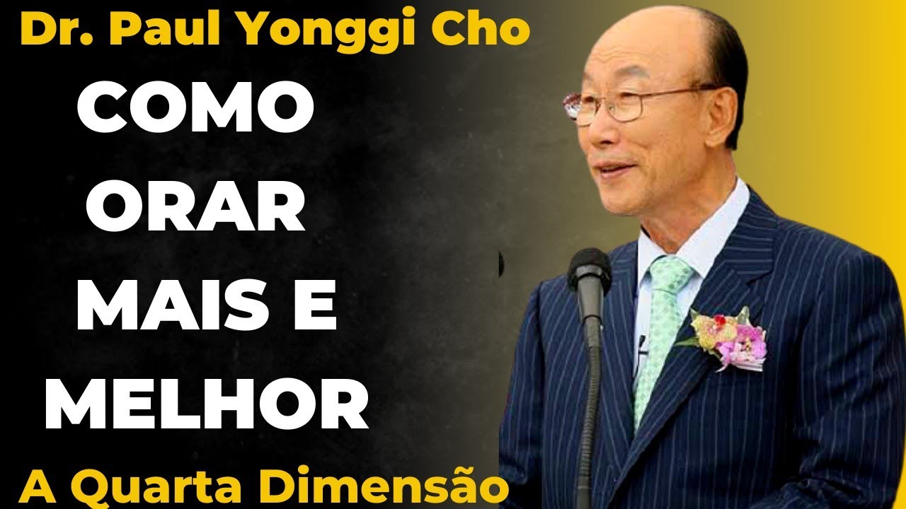 David Paul Yonggi Cho - COMO ORAR MAIS DE 1 HORA DE ORAÇÃO - A Quarta Dimensão (Em Português)