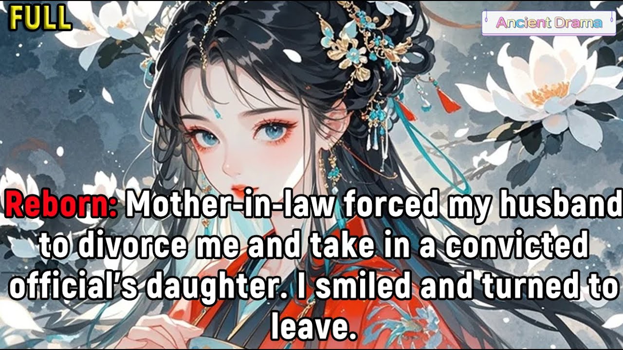 Reborn: Mother-in-law forced my husband to divorce me and take in a convicted official’s daughter.