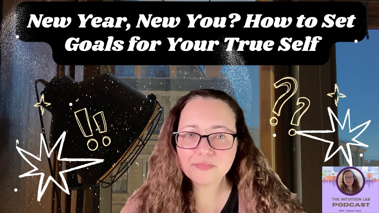 New Year New You? How to Set Goals for Your True Self | The Intuition Lab Podcast Episode 37