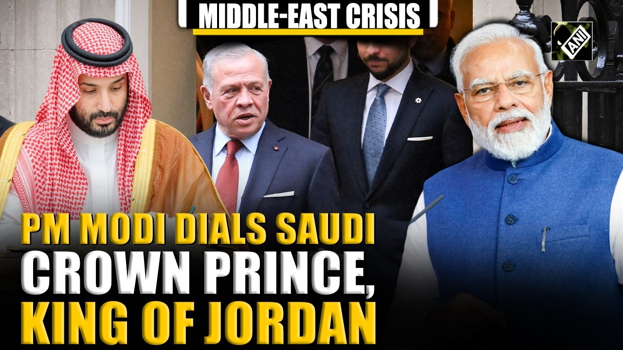 PM Modi speaks with King of Jordan, Saudi Crown Prince amid Middle-East tensions