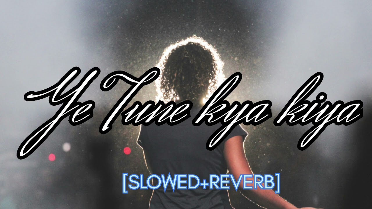 [Ye tune kya kiya] [Slowed+Reverb] Music 🎀🧿