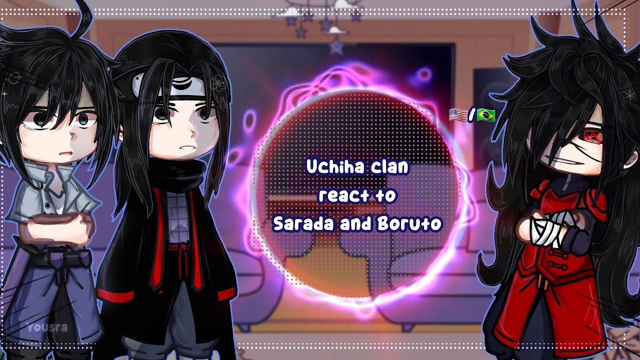 Uchiha clan react 𝕥𝕠 𝕊𝕒𝕣𝕒𝕕𝕒 𝕒𝕟𝕕 𝔹𝕠𝕣𝕦𝕥𝕠 (1/2)💥|*Gacha|•🇺🇸-🇧🇷•|Yousra|•