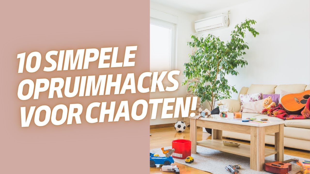 Mijn 10 simpele opruimhacks voor chaoten!