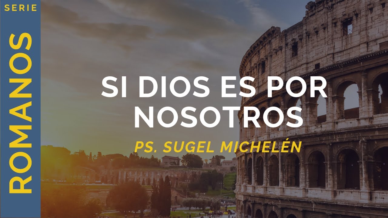 Si Dios es por nosotros | Romanos 8:31-34 | Ps. Sugel Michelén