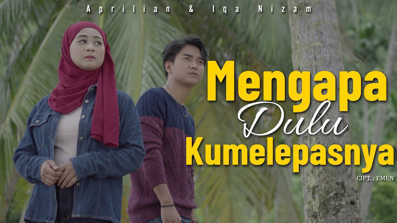 APRILIAN & IQA NIZAM -  MENGAPA DULU KUMELEPASNYA