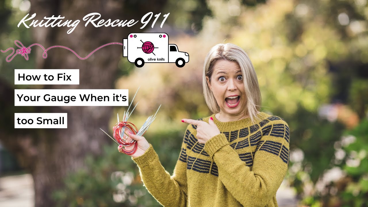 How to Fix Your Gauge When it's Too Small  - Knitting Rescue 911 with Olive Knits