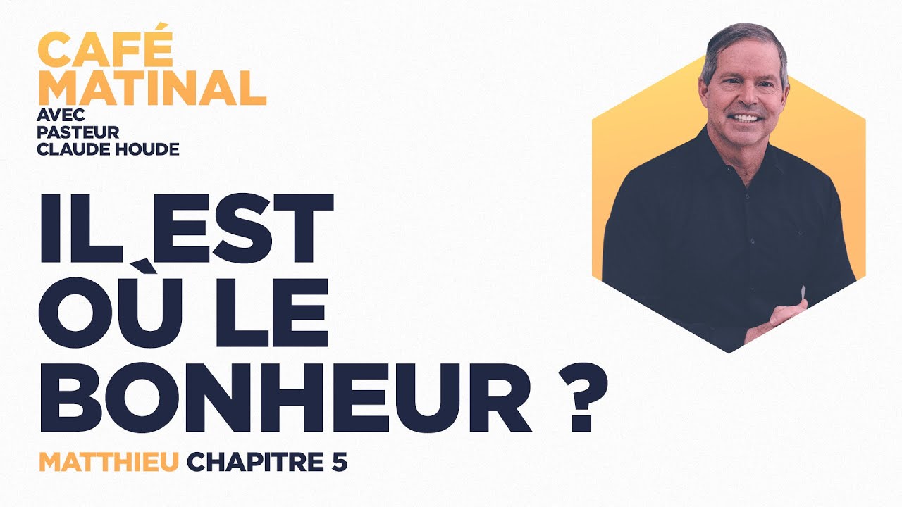 Matthieu 5 : Il est où le bonheur?  | Claude Houde