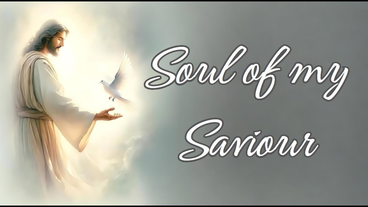 Soul of my Saviour (Adoration of The Blessed Sacrament)