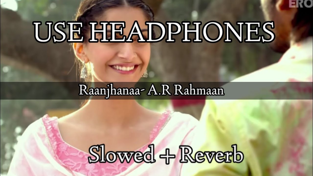 Raanjhanaa: A Slowed & Reverb Lo-Fi Experience @sonymusicindia