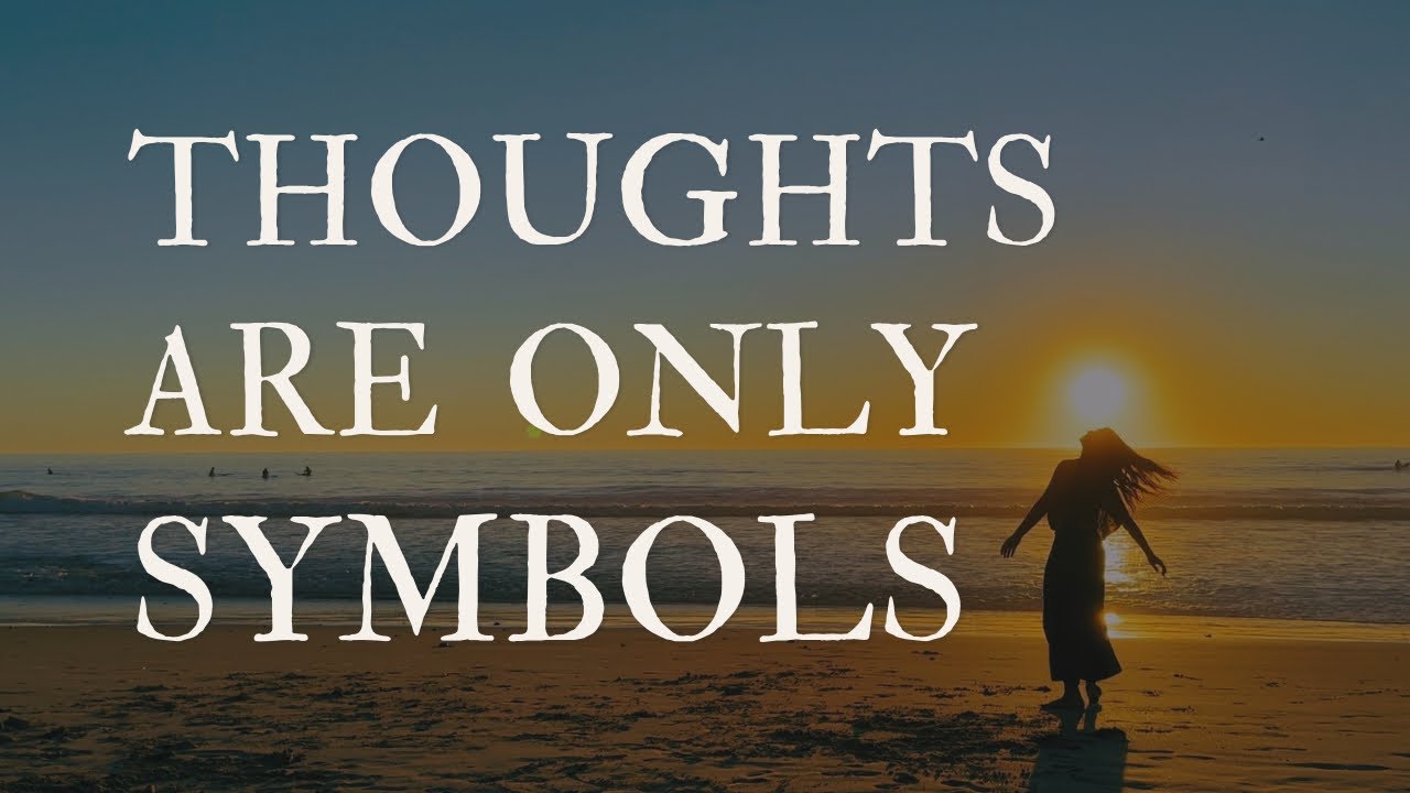 Thoughts and Desires Are Only Symbols | The Silence That Overtakes Them