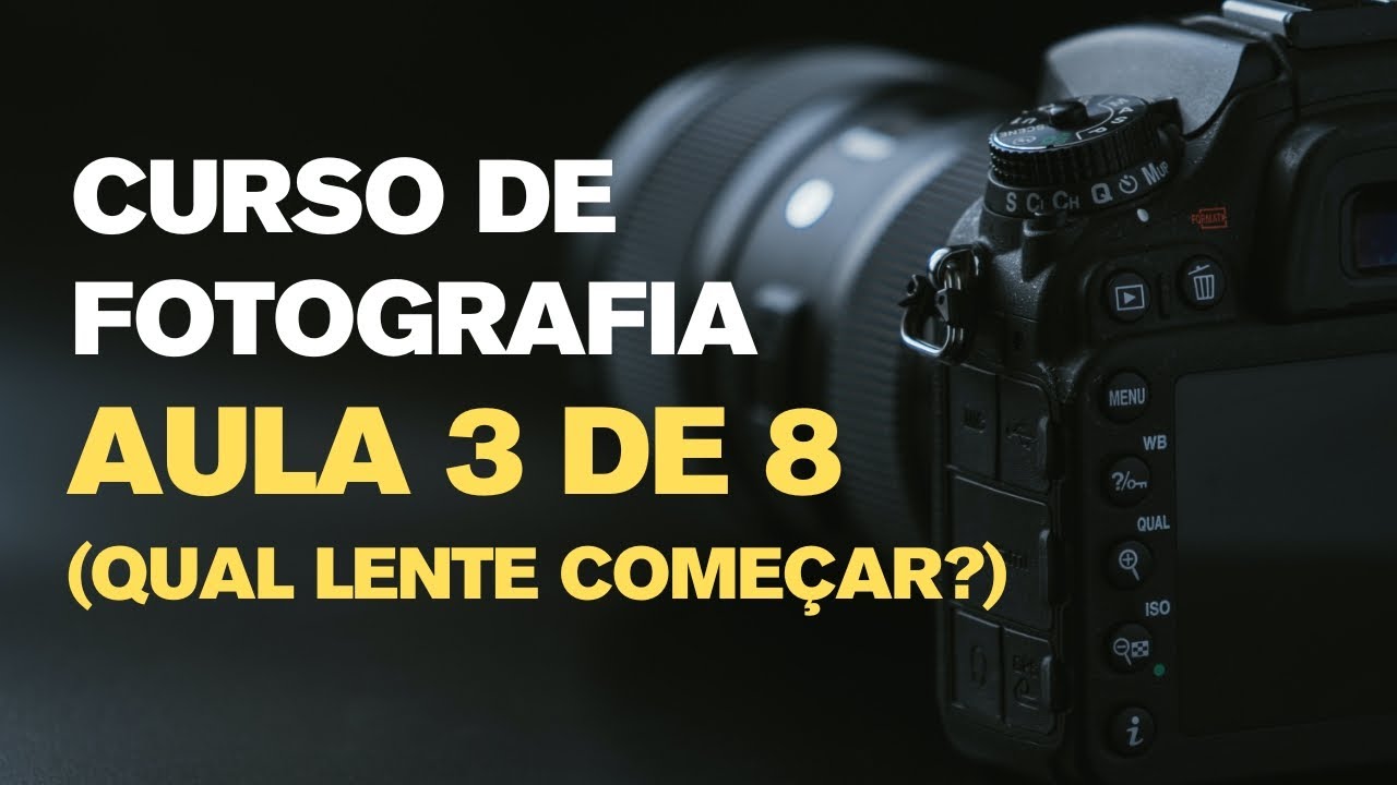 Curso de Fotografia – Aula 3 | Qual lente começar?