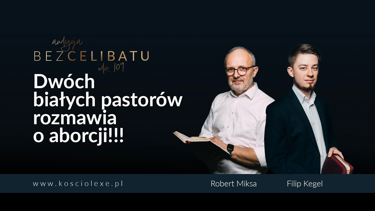 BC #109 Dw&oacute;ch białych pastor&oacute;w rozmawia o aborcji - Robert Miksa i Filip Kegel