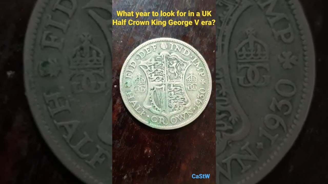 What year to look for in a King George V era Half Crown 
