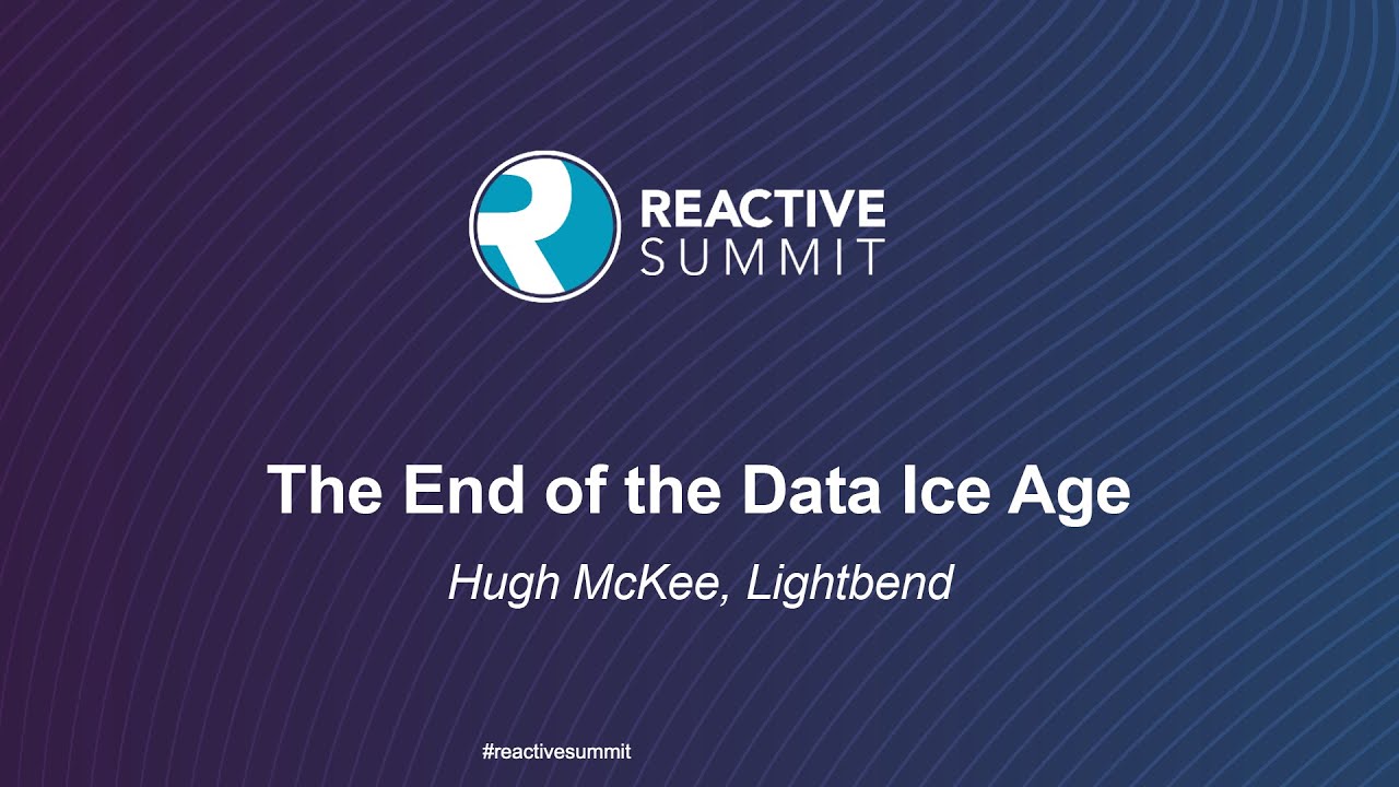 The End of the Data Ice Age - Hugh McKee, Lightbend