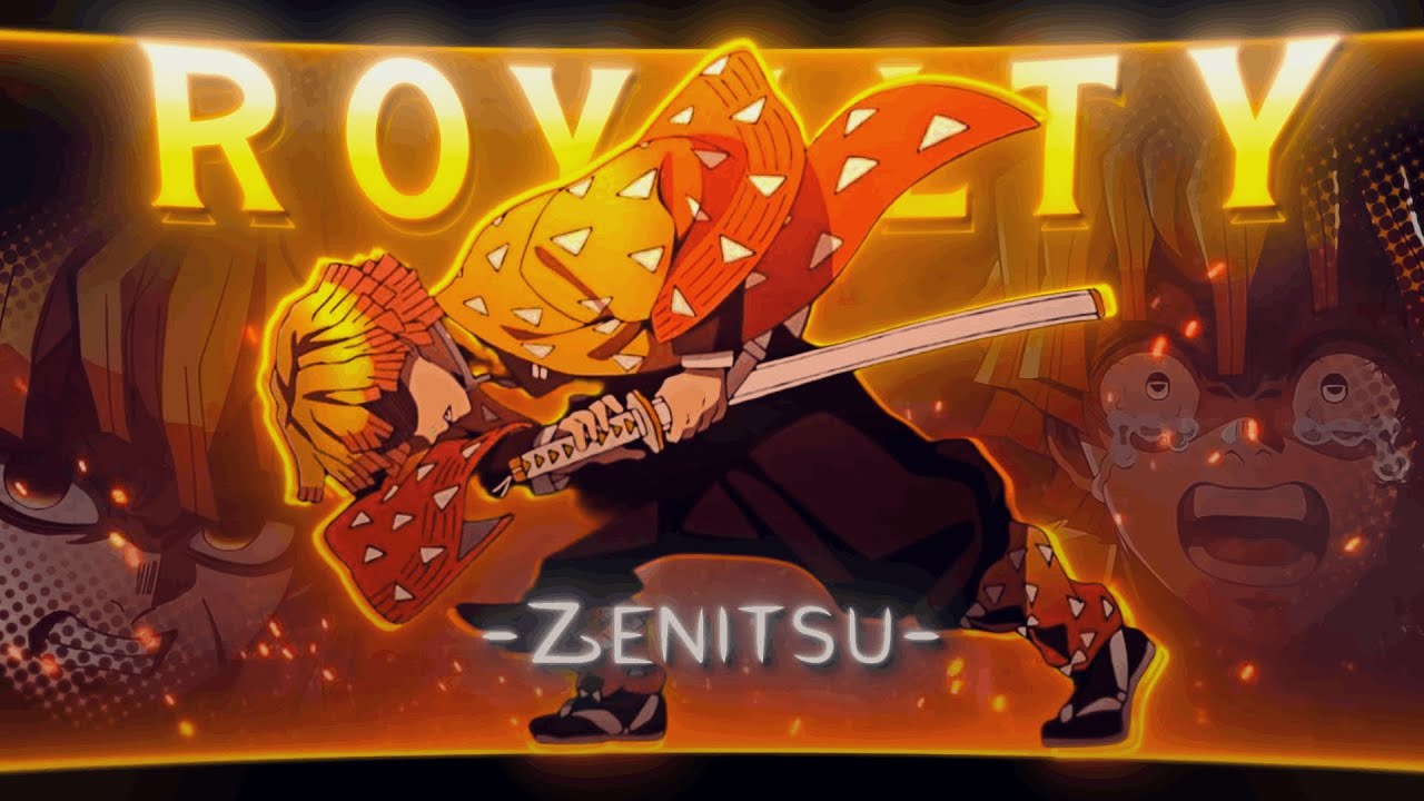 Royalty - Zenitsu Agatsuma 🔥100 Subscribers Special. 🥳