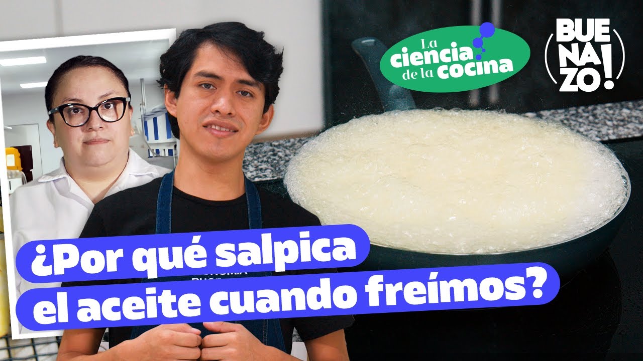 ¿Cómo evitar que salpique el aceite caliente?  | Ciencia de la cocina | Buenazo!