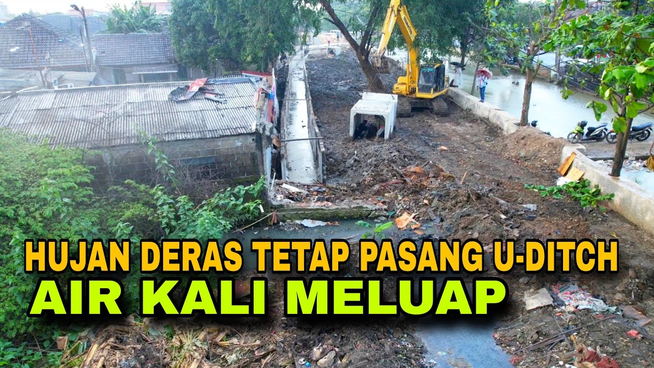 HUJAN DERAS TETAP LANJUT PASANG UDITCH EKS BANGUNAN LIAR KALI DUREN JAYA & PERMUKAAN AIR MELUAP
