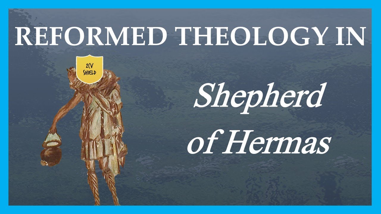 Protestant Beliefs in the Shepherd of Hermas | Reformed Theology in the Church Fathers