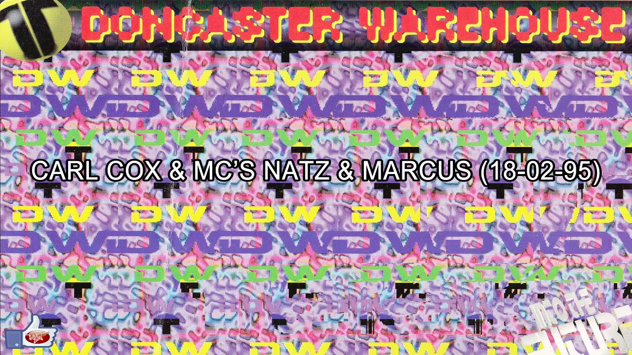 DJ CARL COX + MC'S NATZ & MARCUS LIVE @ DONCASTER WAREHOUSE (18-02-95)