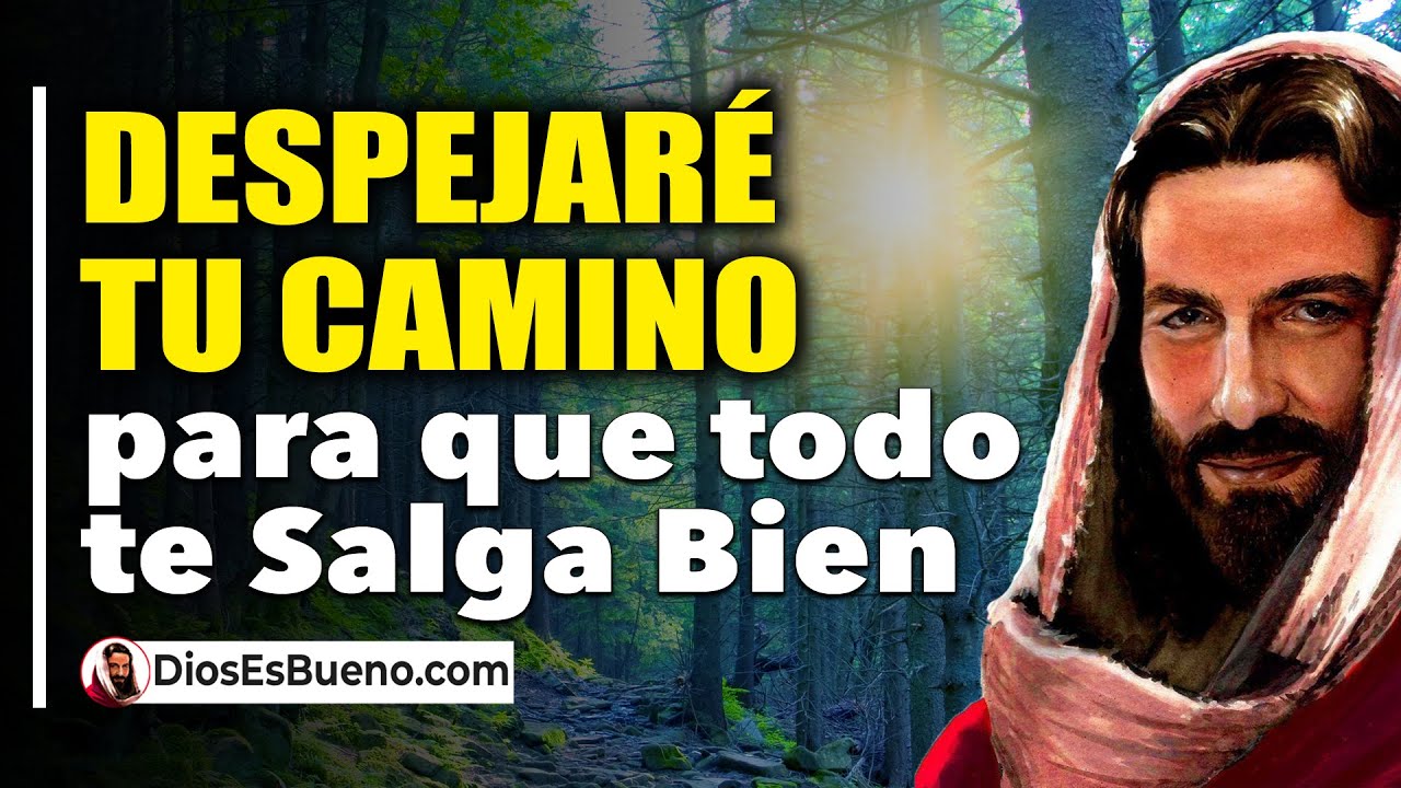 DIOS TE DICE HOY: Despejar&eacute; tu Camino para que todo te Salga Bien, te Abrir&eacute; Puertas de Bendici&oacute;n
