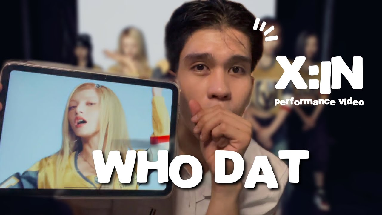 X:IN ‘who dat’ performance video reaction ( Hannah 🥵)