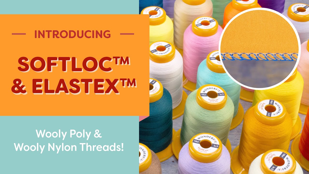 Introducing SoftLoc & ElasTex Wooly Poly & Wooly Nylon Thread