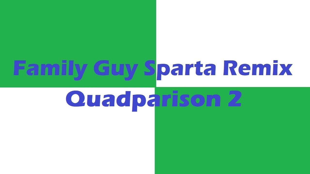 Sparta Remix Family Guy Quadparison 2