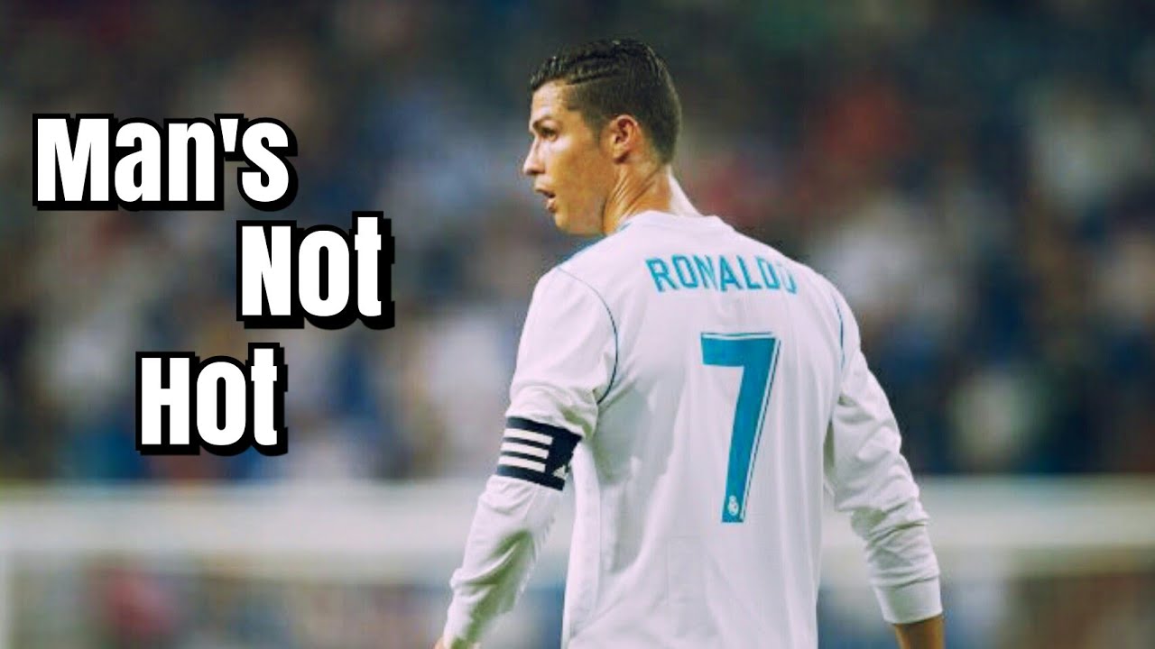 Cristiano Ronaldo - Man's Not Hot