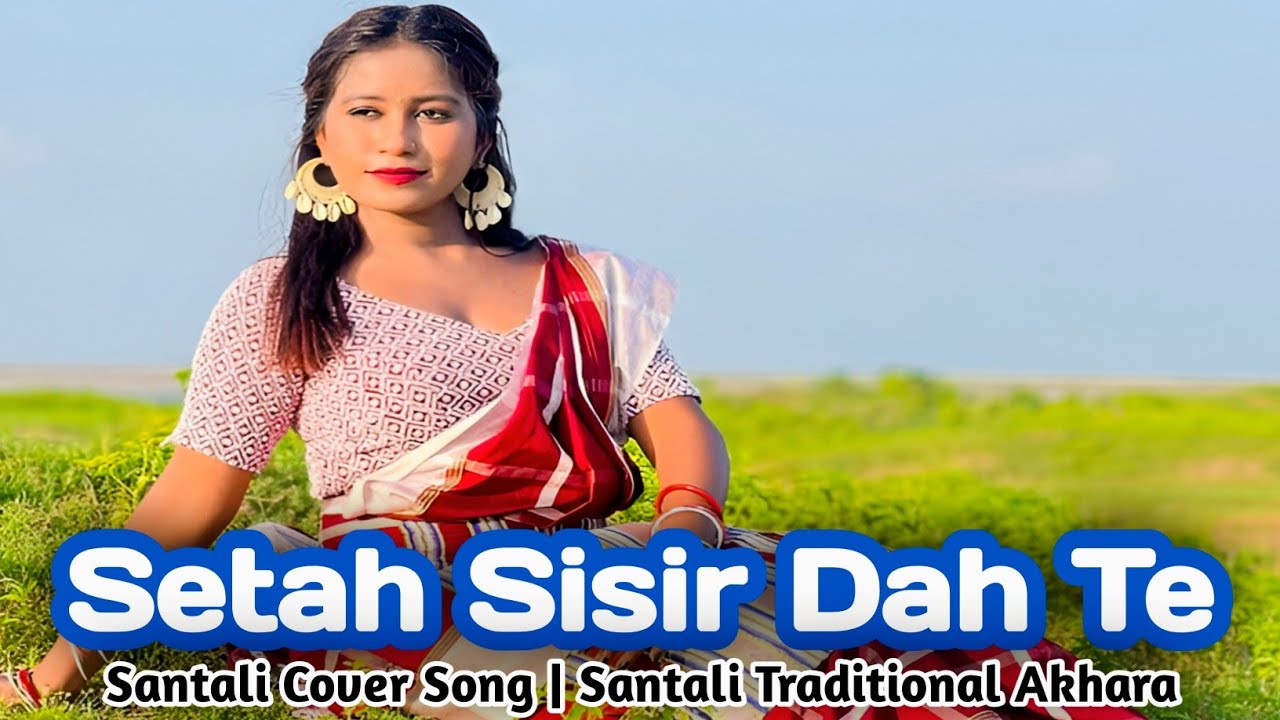 Setah Sisir Dah Te | Santali Romantic Cover Song 2026 | Santali Traditional Akhara
