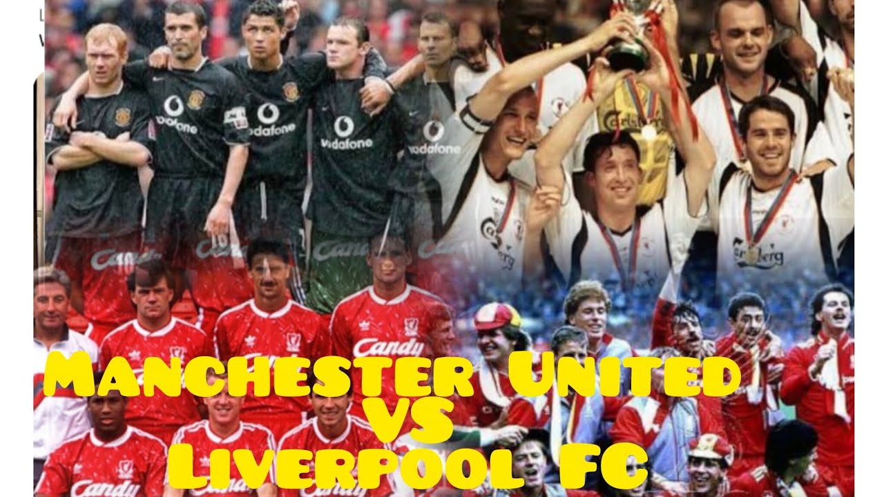 Man United vs  Liverpool FC with their comparisons according to their histories 