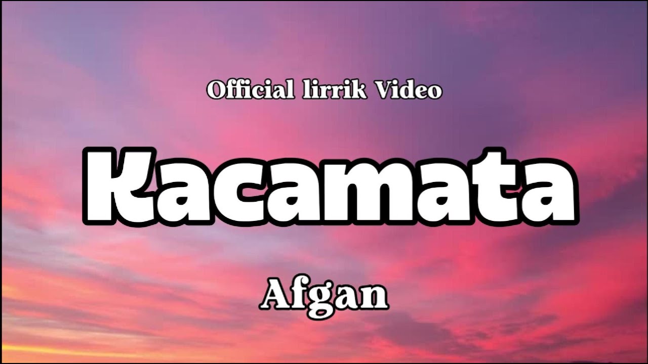 Afgan - Kacamata || LIRRIK LAGU