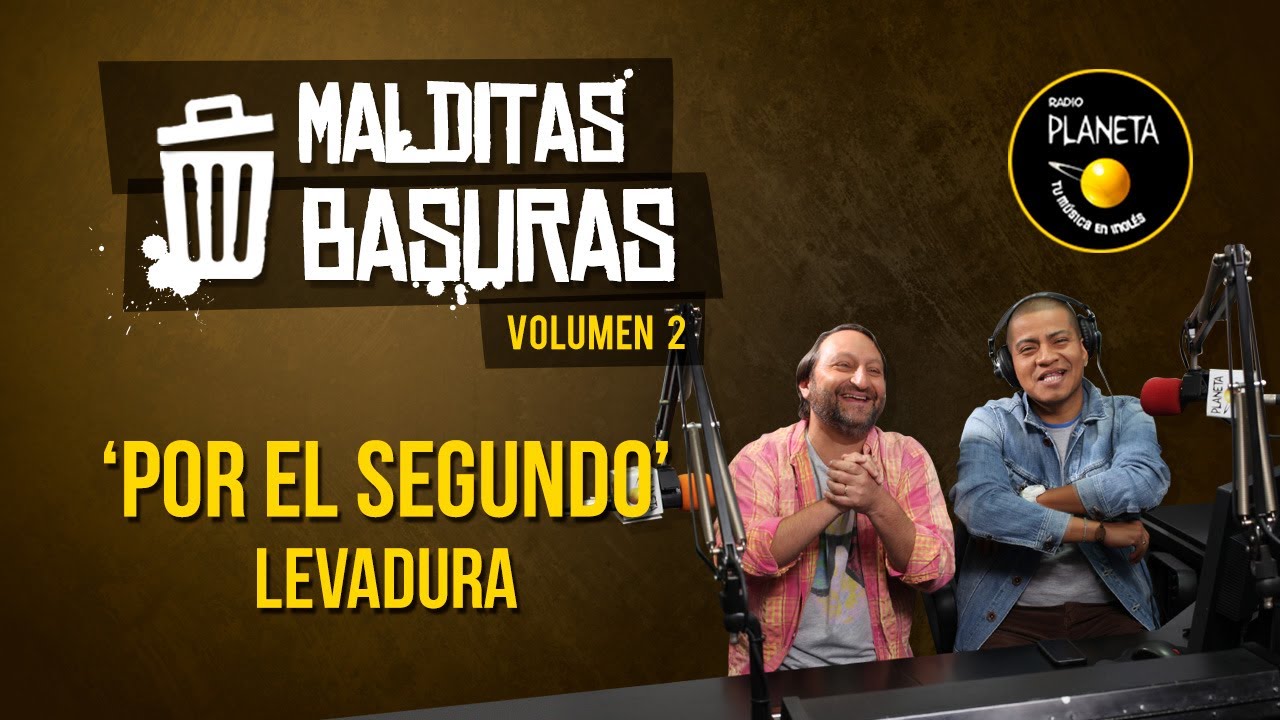 'Por el segundo' - Levadura | Malditas Basuras | V2T04