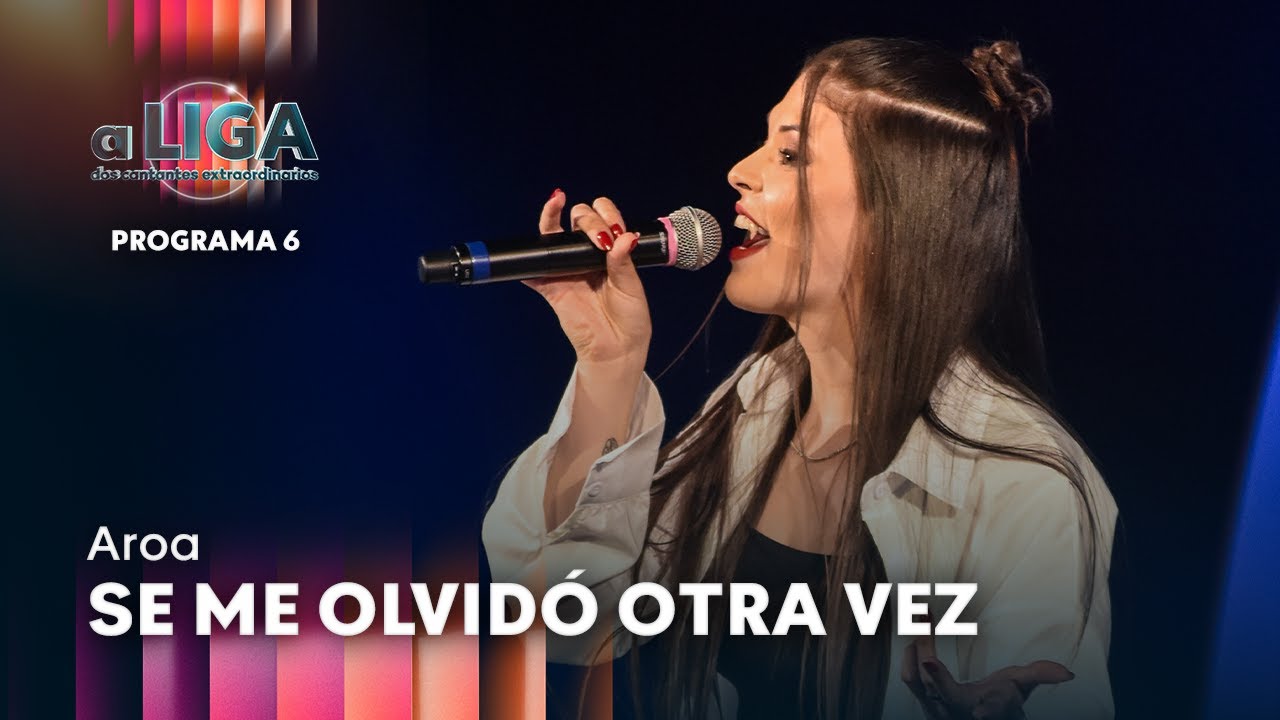 SE ME OLVIDÓ OTRA VEZ - Aroa | A Liga dos Cantantes Extraordinarios