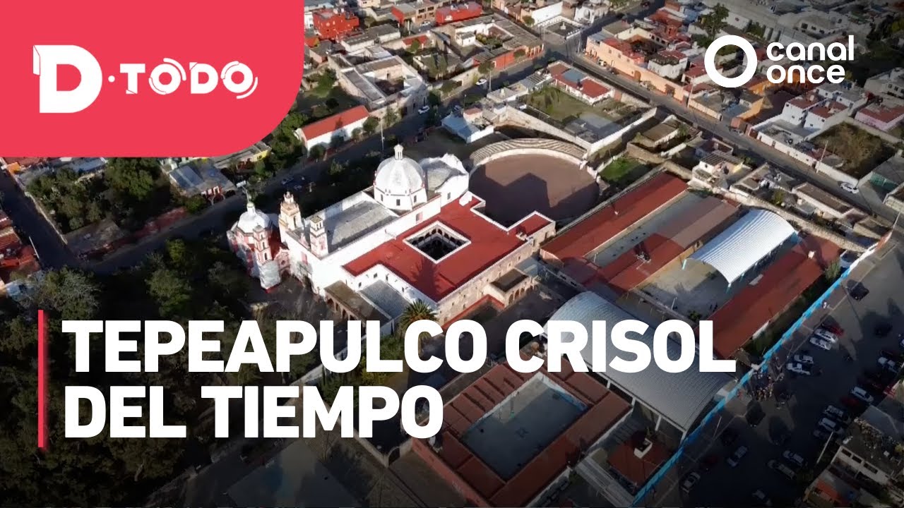 D Todo - Tepeapulco crisol del tiempo (16/04/2025)