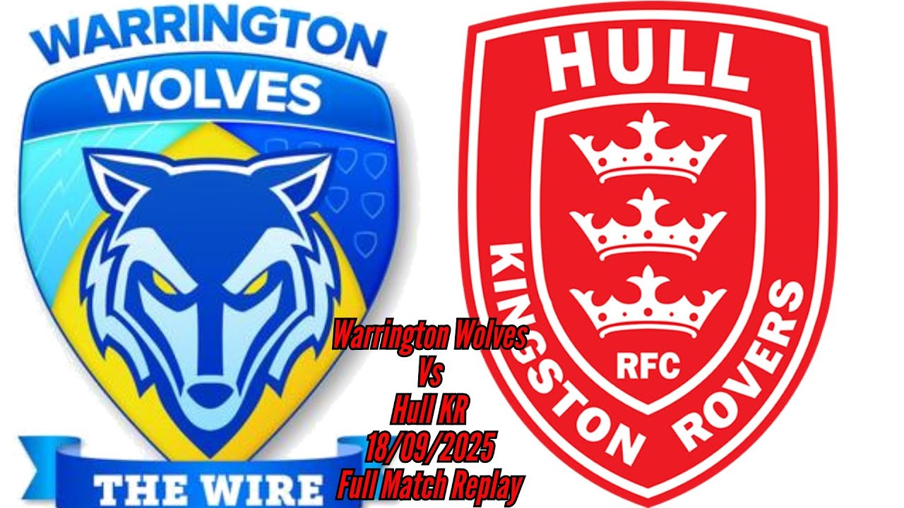 Warrington Vs Hull KR 18/09/2025 Full Match Replay