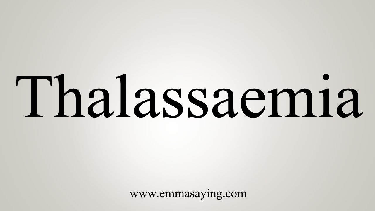 How To Say Thalassaemia