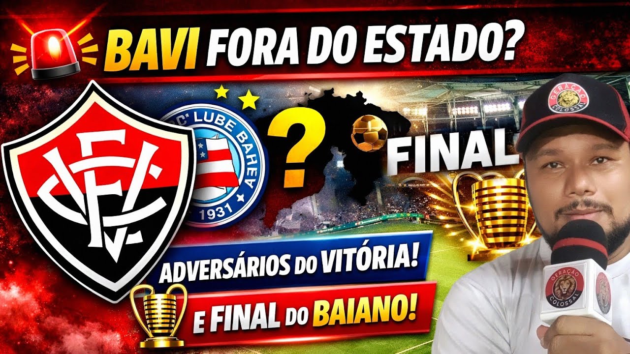 🚨 EXCLUSIVO: BAVI PODE SER FORA DO ESTADO? ADVERSÁRIOS DO VITÓRIA E FINAL DO BAIANO