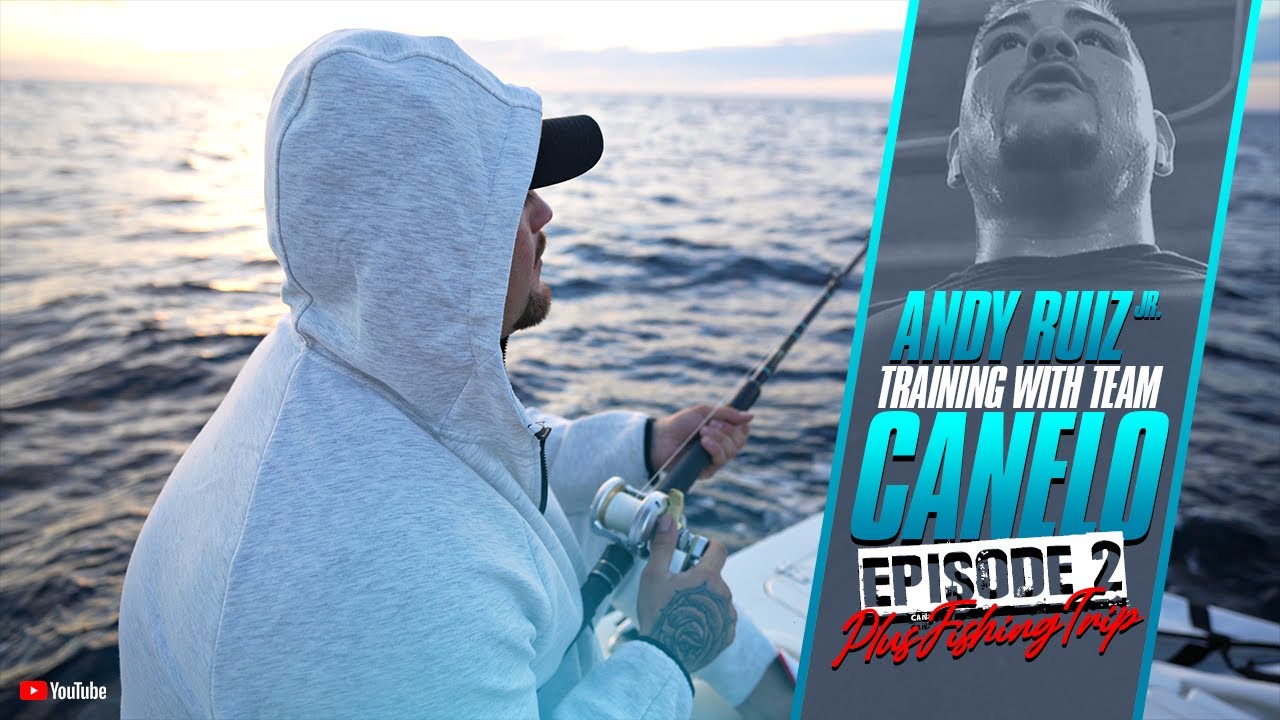 Andy Ruiz Jr Training With Team Canelo + Fishing Trip (Episode 2)
