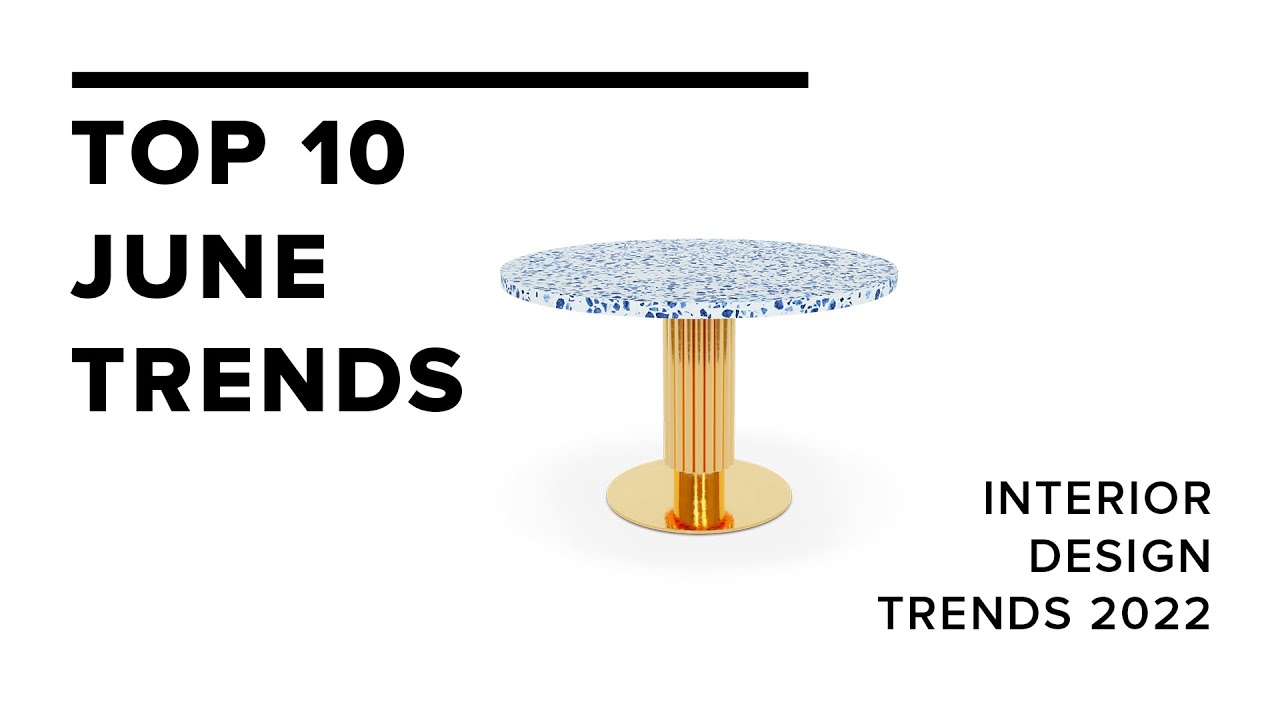 Top 10 June Trends I Interior Design Trends 2022