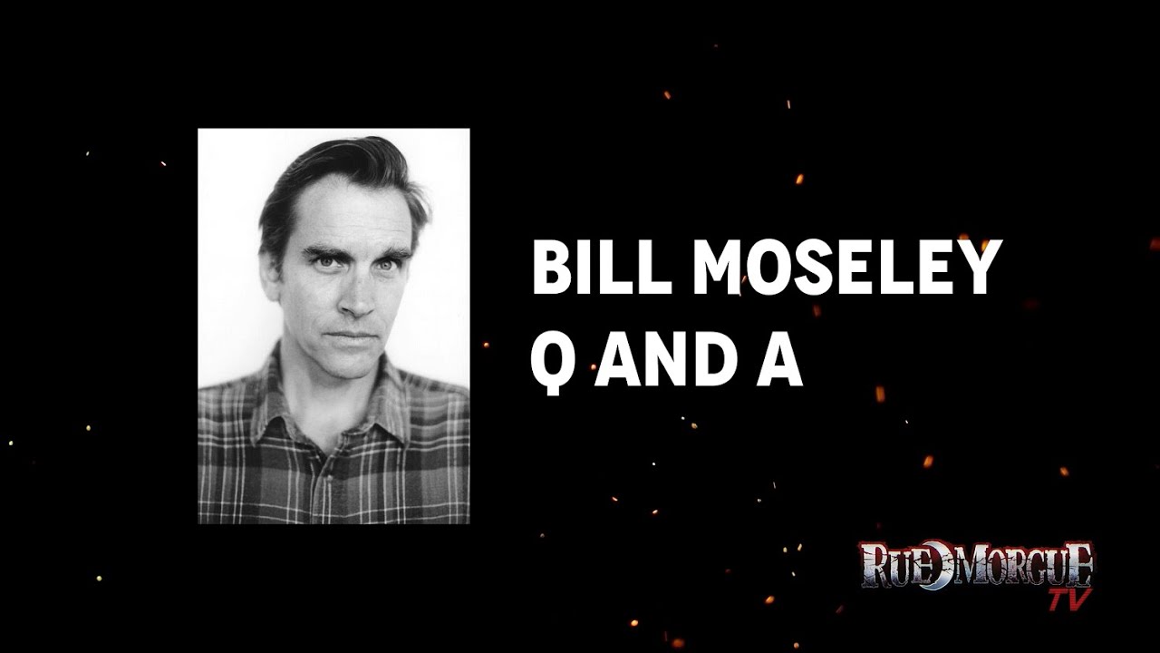 Here to Do the Devil's Work With Horror Icon BILL MOSELEY | RUE MORGUE TV
