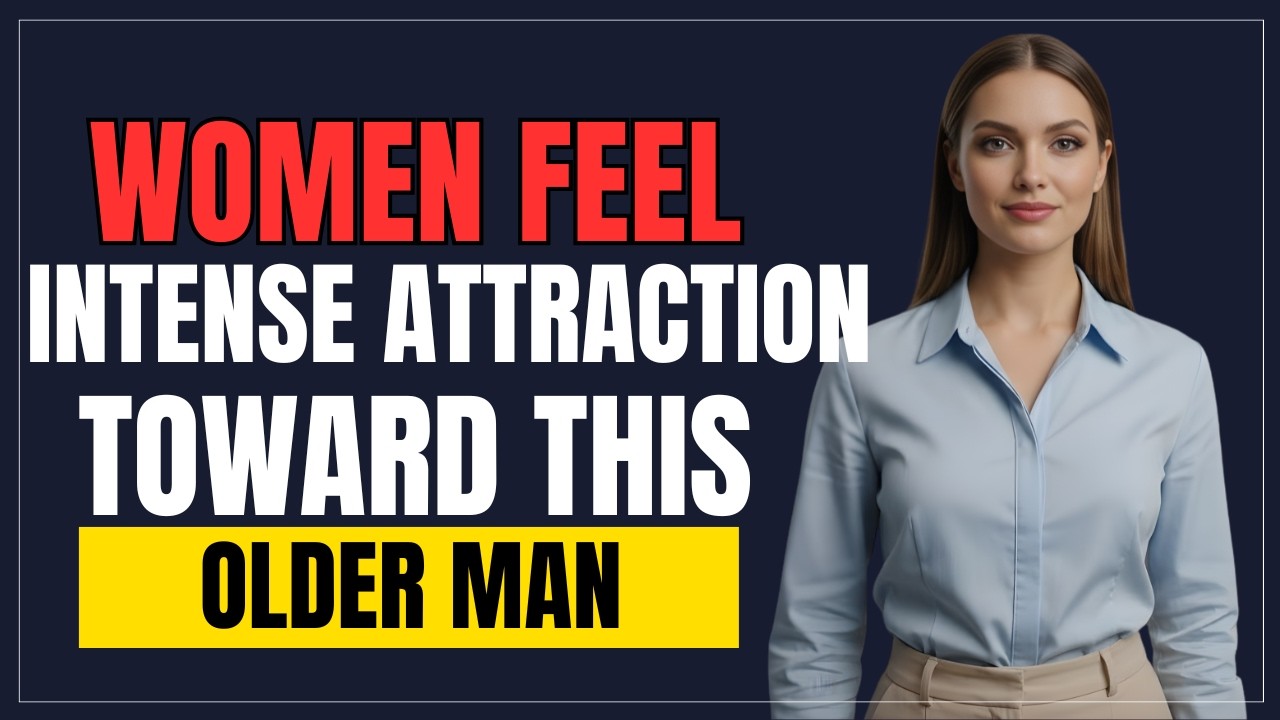 Why Women Feel Intimate Attraction Toward THIS Kind of Older Man